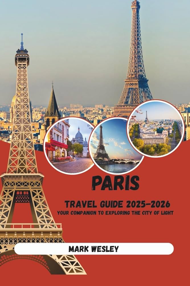PARIS TRAVEL GUIDE 2025-2026: Your Companion to Exploring